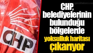 CHP, belediyelerinin bulunduğu bölgelerde yoksulluk haritası çıkarıyor