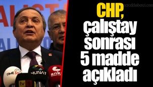 CHP, çalıştay sonrası 5 madde açıkladı