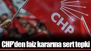 CHP'den faiz kararına sert tepki