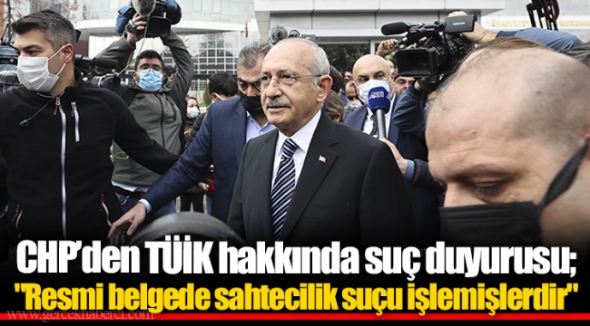 CHP’den TÜİK hakkında suç duyurusu; &quot;Resmi belgede sahtecilik suçu işlemişlerdir&quot;