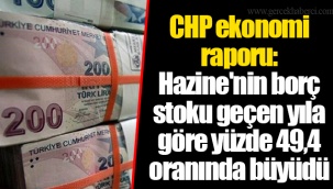 CHP ekonomi raporu: Hazine'nin borç stoku geçen yıla göre yüzde 49,4 oranında büyüdü