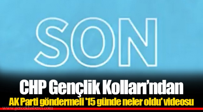 CHP Gençlik Kolları’ndan AK Parti göndermeli '15 günde neler oldu' videosu