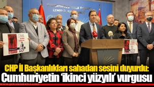 CHP İl Başkanlıkları sahadan sesini duyurdu: Cumhuriyetin ‘ikinci yüzyılı’ vurgusu