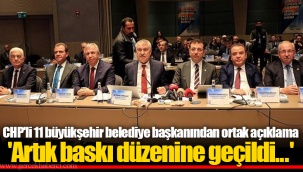 CHP'li 11 büyükşehir belediye başkanından ortak açıklama 'Artık baskı düzenine geçildi...'