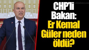 CHP’li Bakan: Er Kemal Güler neden öldü?