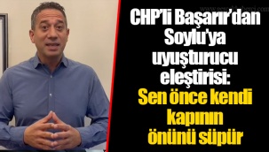 CHP’li Başarır’dan Soylu’ya uyuşturucu eleştirisi: Sen önce kendi kapının önünü süpür