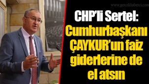 CHP’li Sertel: Cumhurbaşkanı ÇAYKUR’un faiz giderlerine de el atsın