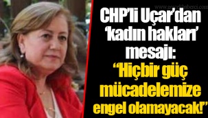 CHP'li Uçar'dan 'kadın hakları' mesajı: