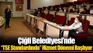 Çiğli Belediyesi’nde “TSE Standardında” Hizmet Dönemi Başlıyor