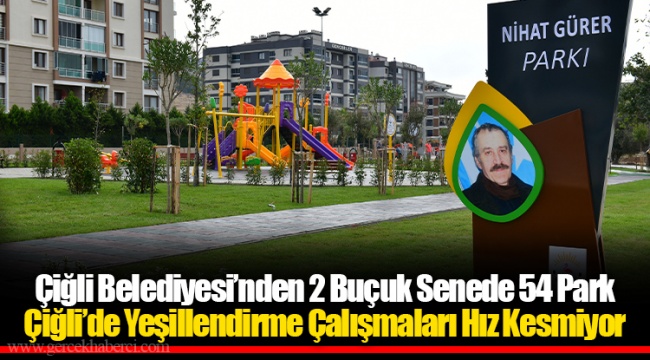 Çiğli Belediyesi’nden 2 Buçuk Senede 54 Park