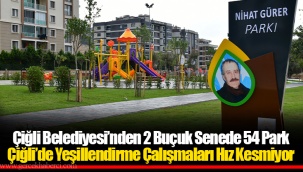 Çiğli Belediyesi’nden 2 Buçuk Senede 54 Park