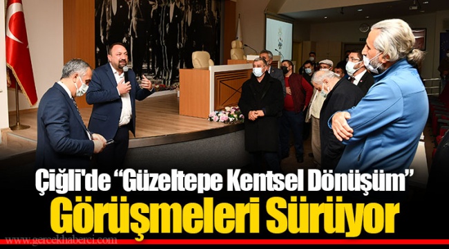 Çiğli'de “Güzeltepe Kentsel Dönüşüm” Görüşmeleri Sürüyor