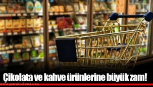Çikolata ve kahve ürünlerine büyük zam!