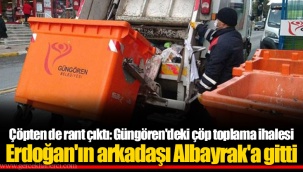 Çöpten de rant çıktı: Güngören'deki çöp toplama ihalesi Erdoğan'ın arkadaşı Albayrak'a gitti