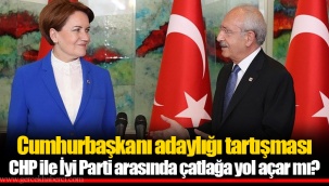 Cumhurbaşkanı adaylığı tartışması CHP ile İyi Parti arasında çatlağa yol açar mı?