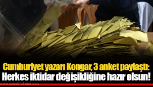 Cumhuriyet yazarı Kongar, 3 anket paylaştı: Herkes iktidar değişikliğine hazır olsun!