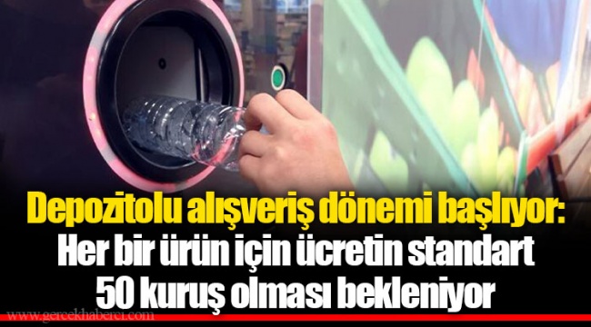 Depozitolu alışveriş dönemi başlıyor: Her bir ürün için ücretin standart 50 kuruş olması bekleniyor