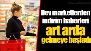 Dev marketlerden indirim haberleri art arda gelmeye başladı
