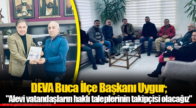 DEVA Buca İlçe Başkanı Uygur; "Alevi vatandaşların haklı taleplerinin takipçisi olacağız"