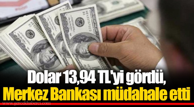 Dolar 13,94 TL'yi gördü, Merkez Bankası müdahale etti
