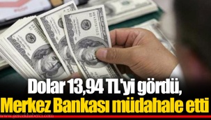 Dolar 13,94 TL'yi gördü, Merkez Bankası müdahale etti