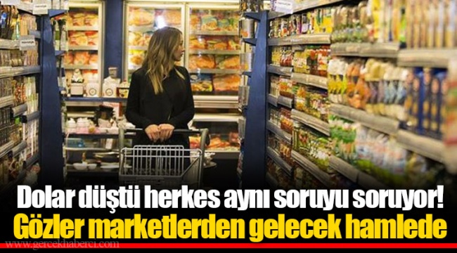 Dolar düştü herkes aynı soruyu soruyor! Gözler marketlerden gelecek hamlede