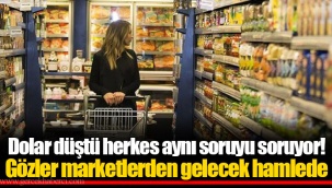Dolar düştü herkes aynı soruyu soruyor! Gözler marketlerden gelecek hamlede