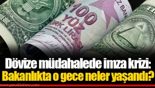 Dövize müdahalede imza krizi: Bakanlıkta o gece neler yaşandı?
