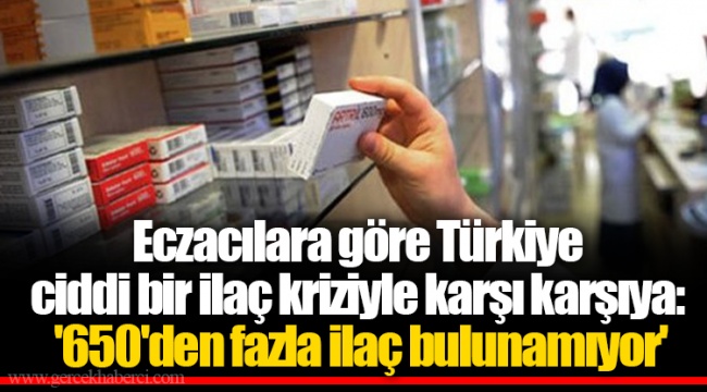 Eczacılara göre Türkiye ciddi bir ilaç kriziyle karşı karşıya: '650'den fazla ilaç bulunamıyor'