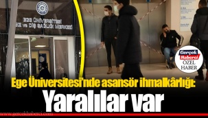 Ege Üniversitesi’nde asansör ihmalkârlığı: Yaralılar var