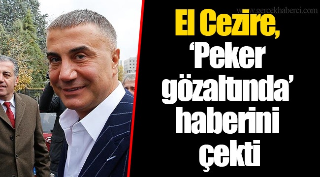 El Cezire, ‘Peker gözaltında’ haberini çekti
