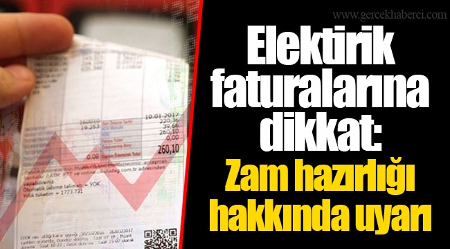 Elektirik faturalarına dikkat: Zam hazırlığı hakkında uyarı
