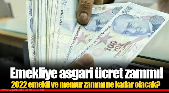 Emekliye asgari ücret zammı! 2022 emekli ve memur zammı ne kadar olacak?
