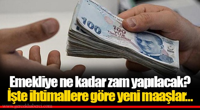 Emekliye ne kadar zam yapılacak? İşte ihtimallere göre yeni maaşlar...