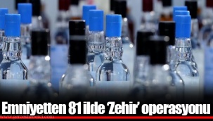 Emniyetten 81 ilde ‘Zehir’ operasyonu