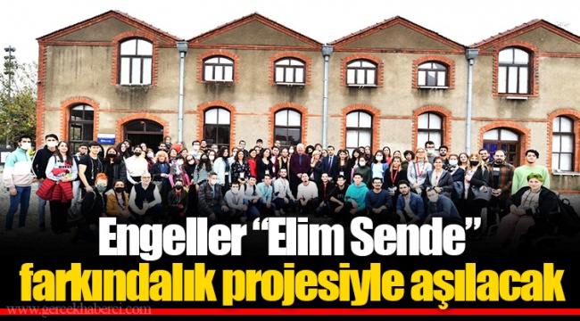 Engeller “Elim Sende” farkındalık projesiyle aşılacak
