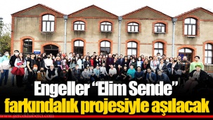 Engeller “Elim Sende” farkındalık projesiyle aşılacak