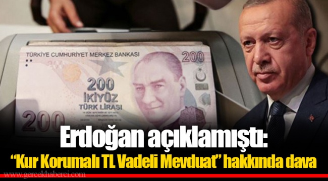 Erdoğan açıklamıştı: “Kur Korumalı TL Vadeli Mevduat” hakkında dava