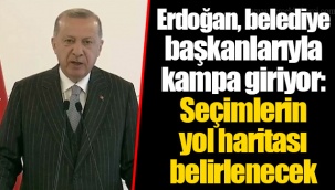 Erdoğan, belediye başkanlarıyla kampa giriyor: Seçimlerin yol haritası belirlenecek