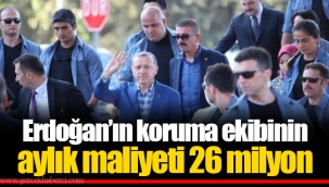 Erdoğan’ın koruma ekibinin aylık maliyeti 26 milyon
