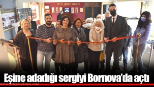 Eşine adadığı sergiyi Bornova’da açtı