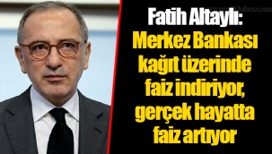 Fatih Altaylı: Merkez Bankası kağıt üzerinde faiz indiriyor, gerçek hayatta faiz artıyor