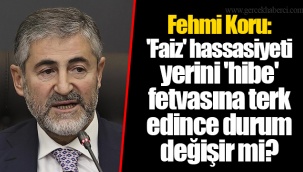 Fehmi Koru: 'Faiz' hassasiyeti yerini 'hibe' fetvasına terk edince durum değişir mi?