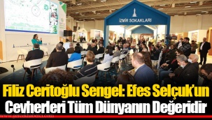 Filiz Ceritoğlu Sengel: Efes Selçuk’un Cevherleri Tüm Dünyanın Değeridir