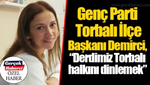 Genç Parti Torbalı İlçe Başkanı Demirci, “Derdimiz Torbalı halkını dinlemek”