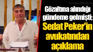 Gözaltına alındığı gündeme gelmişti; Sedat Peker'in avukatından açıklama