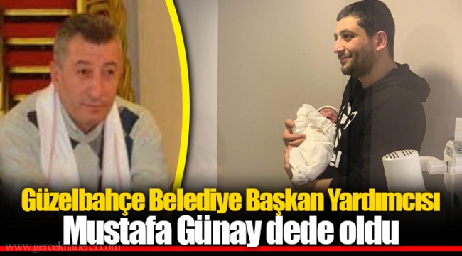 Güzelbahçe Belediye Başkan Yardımcısı Mustafa Günay dede oldu