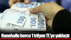 Hanehalkı borcu 1 trilyon TL'ye yaklaştı