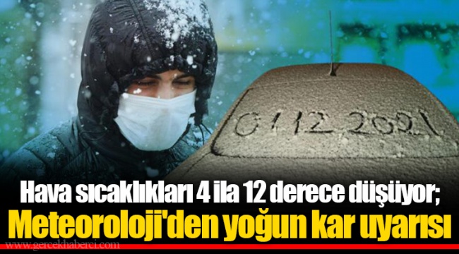 Hava sıcaklıkları 4 ila 12 derece düşüyor; Meteoroloji'den yoğun kar uyarısı