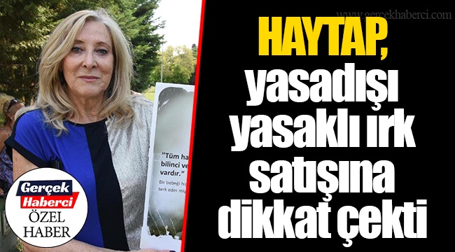 HAYTAP, yasadışı yasaklı ırk satışına dikkat çekti